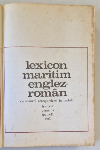 LEXICON MARITIM ENGLEZ - ROMAN , CU TERMENI CORESPONDENTI IN LIMBILE : FRANCEZA , GERMANA , SPANIOLA , RUSA , 1971 *PREZINTA URME DE UZURA ( VEZI FOTO )