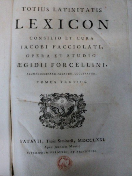 LEXICON TOTIUS LATINITATIS  CONSILIO ET CURA  IACOBI FACCIOLATI OPERA ET STUDIO AEGIDII FORCELLINI   -PRIMA EDITIE   TOM. I-IV  1771