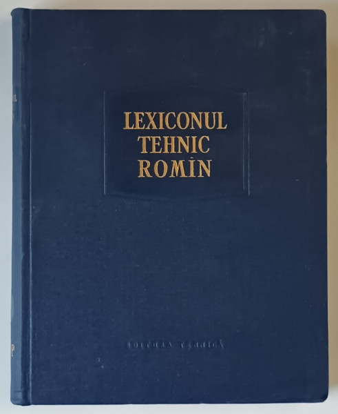 LEXICONUL TEHNIC ROMAN , LITERELE A - AP , VOLUMUL I , sub redactia REMUS RADULET , 1957