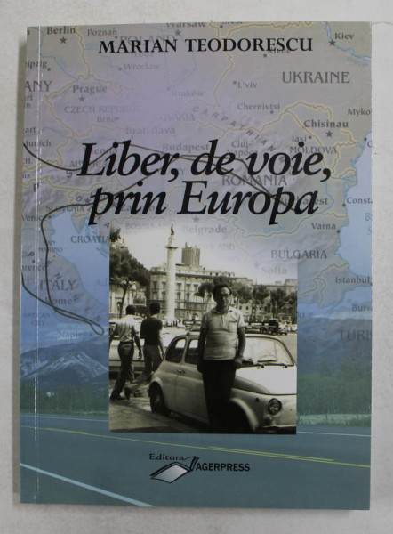 LIBER  , DE VOIE , PRIN EUROPA de MARIAN TEODORESCU , 2011, DEDICATIE *