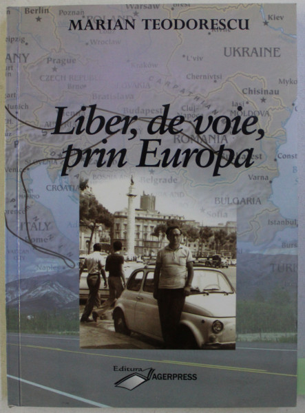 LIBER , DE VOIE , PRIN EUROPA de MARIAN TEODORESCU , 2011