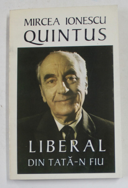 LIBERAL DIN TATA - N FIU de MIRCEA IONESCU QUINTUS , 1996