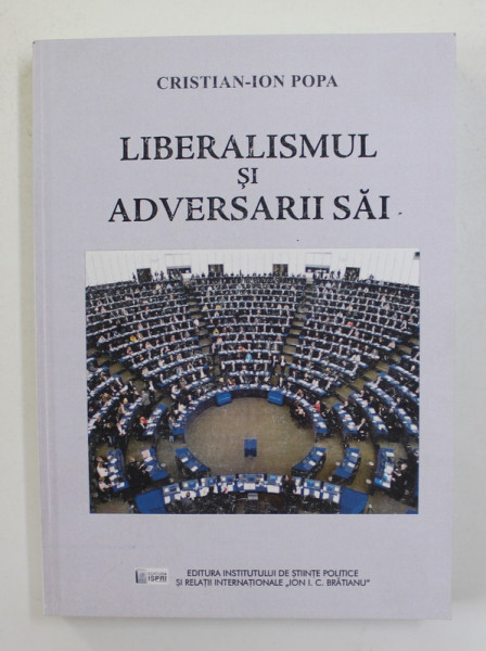 LIBERALISMUL SI ADVERSARII SAI de CRISTIAN - ION POPA , 2019