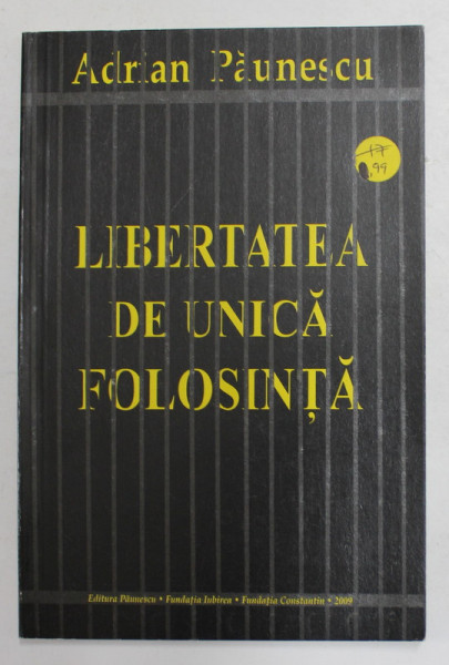 LIBERTATE DE  UNICA FOLOSINTA de ADRIAN PAUNESCU , 2009