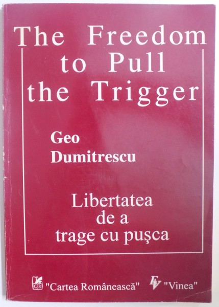 LIBERTATEA DE A TRAGE CU PUSCA / THE FREEDOM TO PULL THE TRIGGER de GEO DUMITRESCU  1995