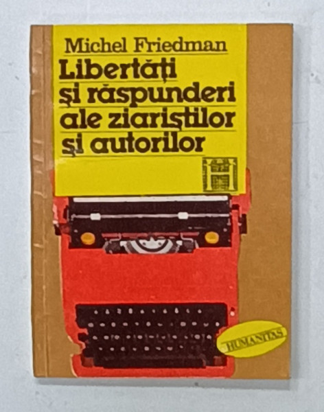 LIBERTATI SI RASPUNDERI ALE ZIARISTILOR SI AUTORILOR de MICHEL FRIEDMAN , 1994