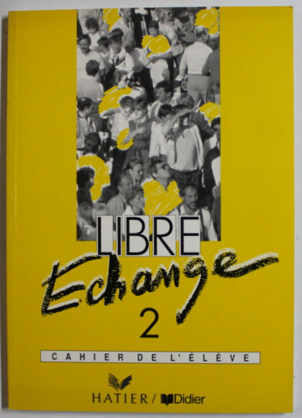 LIBRE ECHANGE , VOLUMUL II , CAHIER DE L 'ELEVE , 1992