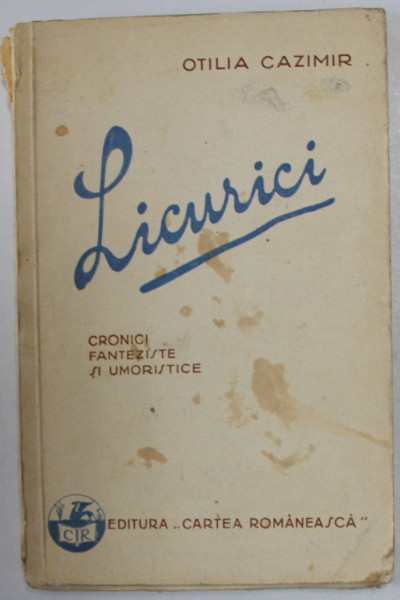 LICURICI - CRONICI FANTEZISTE SI UMORISTICE de OTILIA CAZIMIR , EDITIA I , 1930