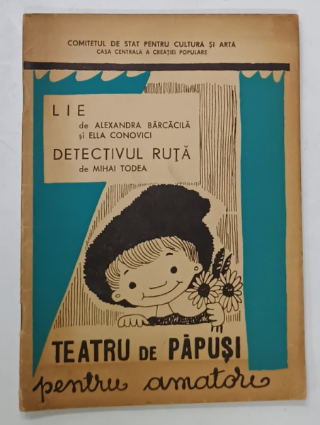 LIE de ALEXANDRA BARCACILA si ELLA CONOVICI / DETECTIVUL RUTA de MIHAI TODEA , DOUA PIESE DE TEATRU DE PAPUSI PENTRU AMATORI , 1965