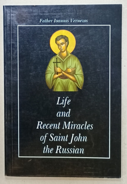 LIFE AND RECENT MIRACLES OF SAINT JOHN OF RUSSIAN by FATHER IOANNIS VERNEZOS , 1999