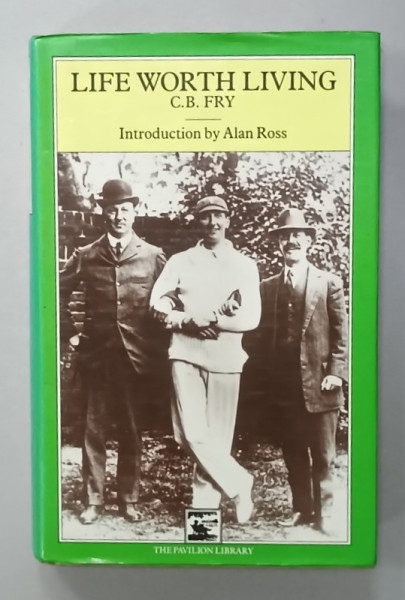 LIFE WORTH LIVING , SOME PHASES OF AN ENGLISHMAN , C.B. FRY , 1986