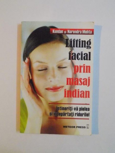 LIFTING FACIAL PRIN MASAJ INDIAN ,INTINERITI-VA PIELEA SI INDEPARTATI RIDURILE! de KUNDAN si NARENDRA MEHTA 2007