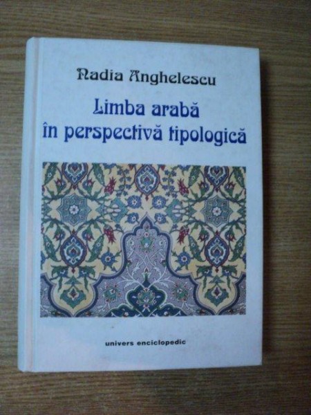 LIMBA ARABA IN PERSPECTIVA TIPOLOGICA de RADIA ANGHELESCU , Bucuresti 2000