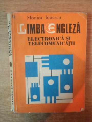 LIMBA ENGLEZA IN ELCTROTEHNICA SI TELECOMUNICATII de MONICA IONESCU , 1981