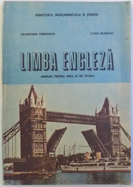 LIMBA ENGLEZA  - MANUAL PENTRU ANUL III DE STUDIU de GEORGIANA FERNOAGA si DORIS BUNACIU , 1992