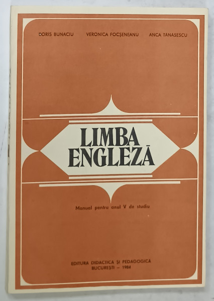 LIMBA ENGLEZA , MANUAL PENTRU ANUL V DE STUDIU de DORIS BUNACIU ...ANCA TANASESCU , 1984
