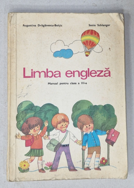 LIMBA ENGLEZA , MANUAL PENTRU CLASA A - III -A de AUGUSTINA DRAGANESCU - BELTIC si SONIA SCHLANGER , 1978