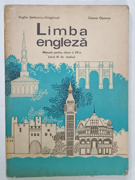 LIMBA ENGLEZA , MANUAL PENTRU CLASA A VII -A , ANUL III DE STUDIU de VIRGILIU STEFANESCU - DRAGANESTI si SIMONA OPRESCU , 1979, PREZINTA  URME DE UZURA