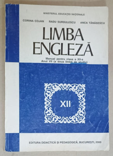 LIMBA  ENGLEZA , MANUAL PENTRU CLASA A XII -A , ANUL VII ( A DOUA LIMBA DE STUDIU  ) de CORINA COJAN ...ANCA TANASESCU , 2000