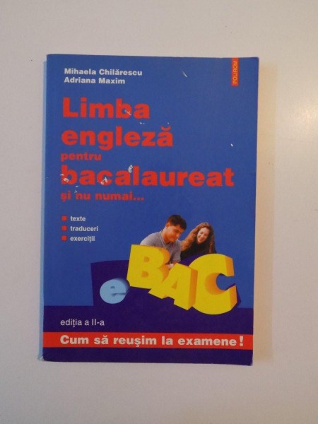 LIMBA ENGLEZA PENTRU BACALAUREAT SI NU NUMAI ... , TEXTE , TRADUCERI , EXERCITII , EDITIA A II -A de MIHAELA CHILARESCU si ADRIANA MAXIM  , 2003