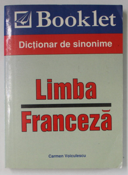 LIMBA FRANCEZA , DICTIONAR DE SINONIME de CARMEN VOICULESCU , 2008