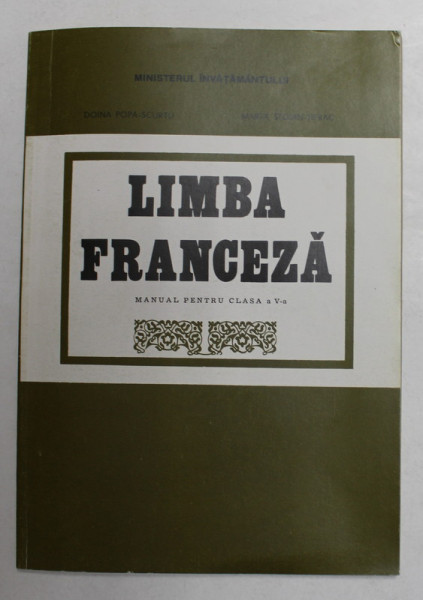 LIMBA FRANCEZA , MANUAL PENTRU CLASA A - V-A de DOINA POPA - SCURTU si MARIA STOAIN TIFRAC , 1996