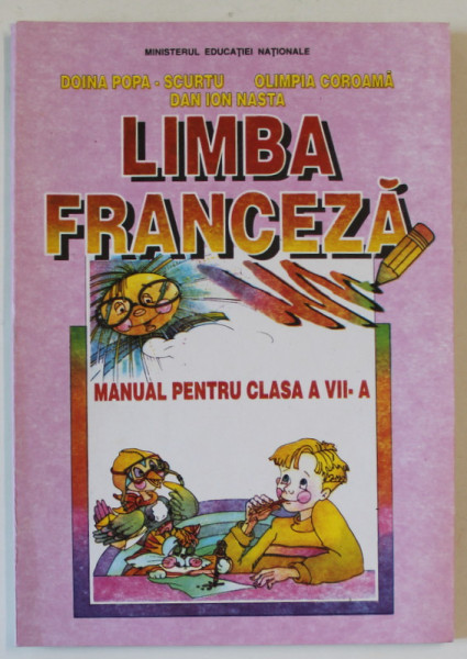 LIMBA FRANCEZA , MANUAL PENTRU CLASA A VII - A de DOINA POPA - SCURTU ... DAN IOAN NASTA , 1998