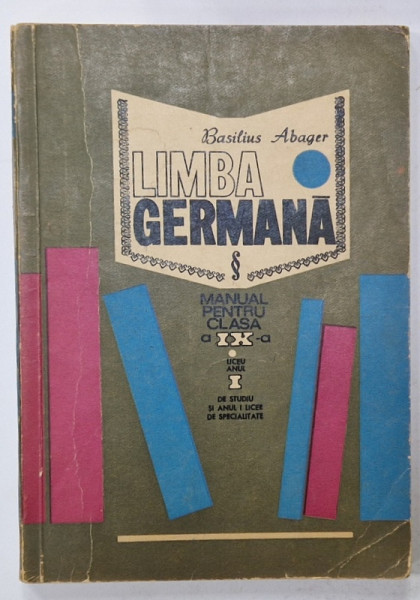 LIMBA GERMANA de BASILIUS ABAGER , MANUAL PENTRU CLASA A IX-A , LICEU ANUL I , 1968