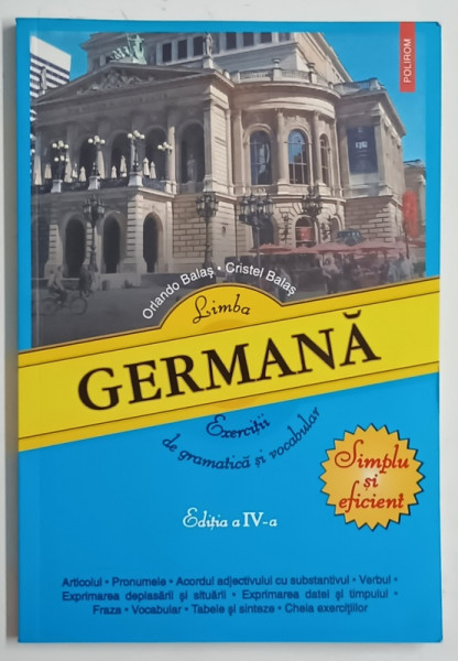 LIMBA GERMANA , EXERCITII DE GRAMATICA SI VOCABULAR , EDITIA A IV -A de ORLANDO BALAS si CRISTEL BALAS , 2009