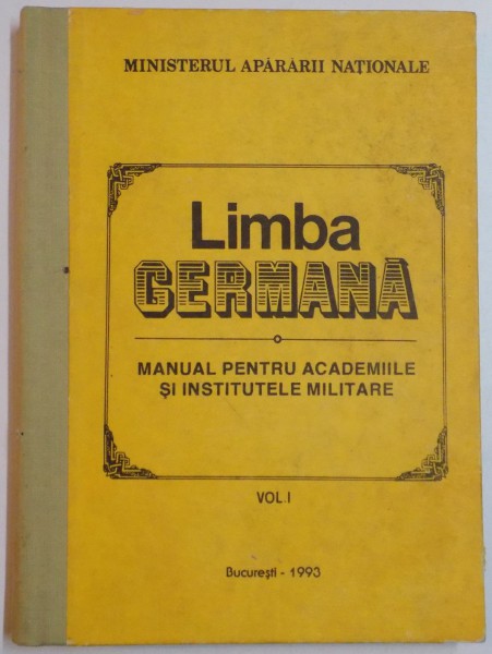 LIMBA GERMANA , MANUAL PENTRU ACADEMIILE SI INSTITUTELE MILITARE , VOL I , 1993