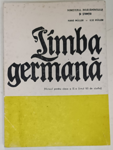 LIMBA GERMANA , MANUAL PENTRU CLASA A XI -A ( ANUL VII DE STUDIU )  de HANS MULLER si ILSE MULLER , 1990