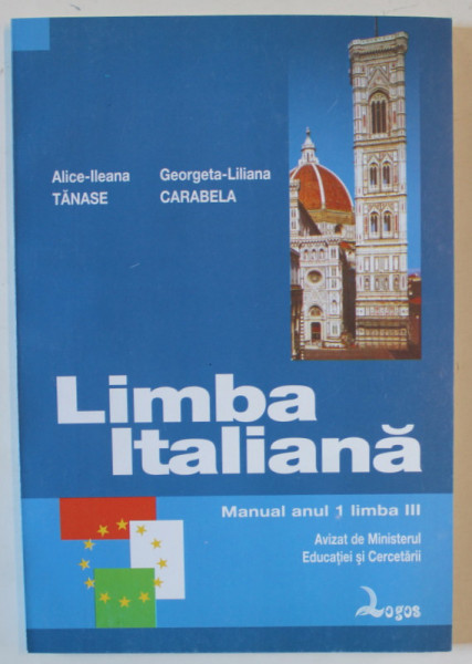 LIMBA ITALIANA , MANUAL , ANUL I , LIMBA III de ALICE - ILEANA TANASE si GEORGETA - LILIANA CARABELA , 2002