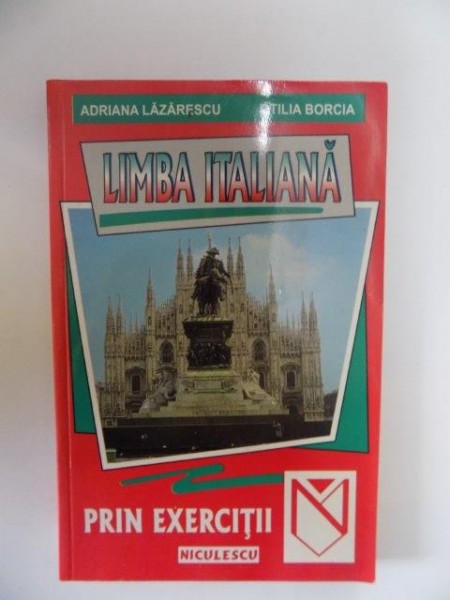 LIMBA ITALIANA PRIN EXERCITII de ADRIANA LAZARESCU , OTILIA BORCIA , 2001