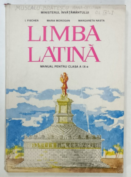 LIMBA LATINA , MANUAL PENTRU CLASA A IX -A de I. FISCHER ...MARGARETA NASTA , 1994, PREZINTA INSEMNARI *