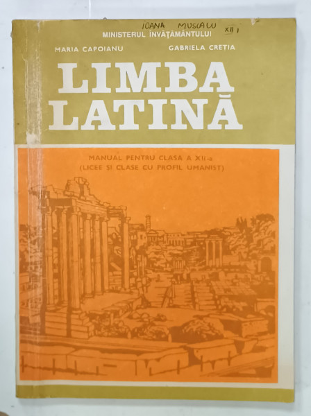 LIMBA  LATINA , MANUAL PENTRU CLASA A XII -A de MARIA CAPOIANU si GABRIELA  CRETIA , 1997