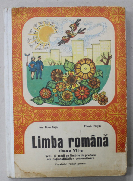 LIMBA ROMANA , CLASA A VII -A , VOCABULAR ROMAN - GERMAN , de IOAN DORU RATIU si TIBERIU FINYAK , 1974