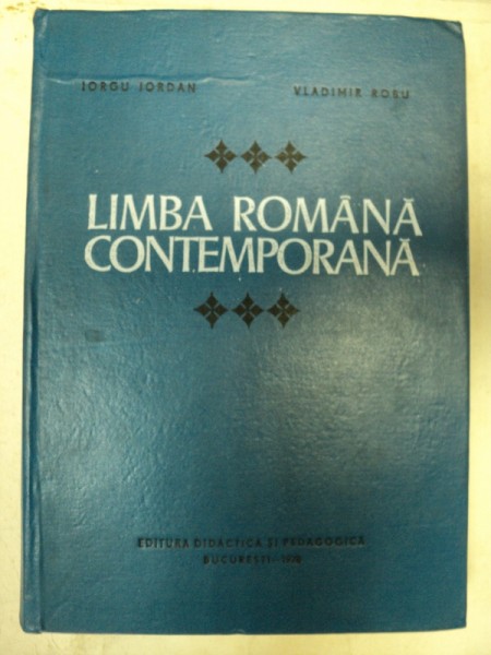 LIMBA ROMANA CONTEMPORANA-IORGU IORDAN , VLADIMIR ROBU  BUCURESTI 1978