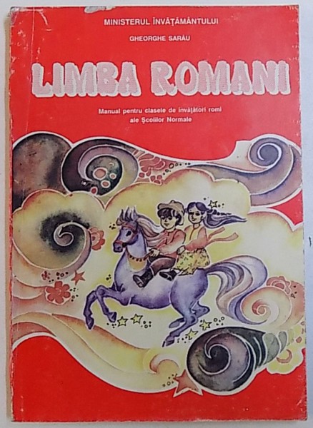 LIMBA ROMANI - MANUAL PENTRU CLASELE DE INVATATORI ROMI ALE SCOLILOR NORMALE de GHEORGHE SARAU , 1994