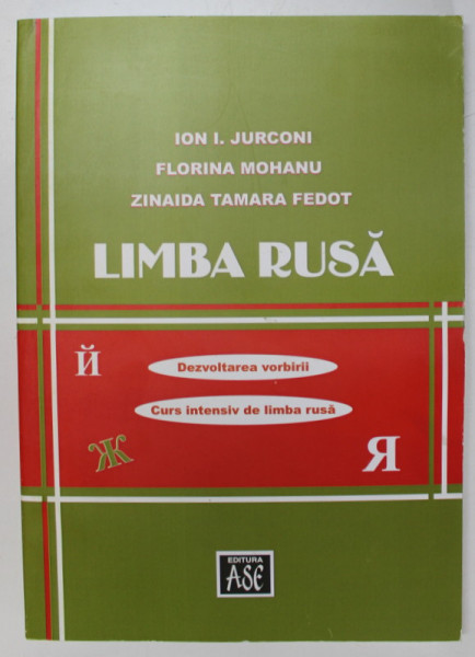 LIMBA RUSA - DEZVOLTAREA VORBIRII , CURS INTENSIV DE LIMBA RUSA de ION I. JURCONI ...ZINAIDA TAMARA FEDOT , 2008