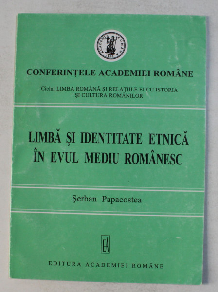 LIMBA SI IDENTITATE ETNICA IN EVUL MEDIU ROMANESC de SERBAN PAPACOSTEA , 2001