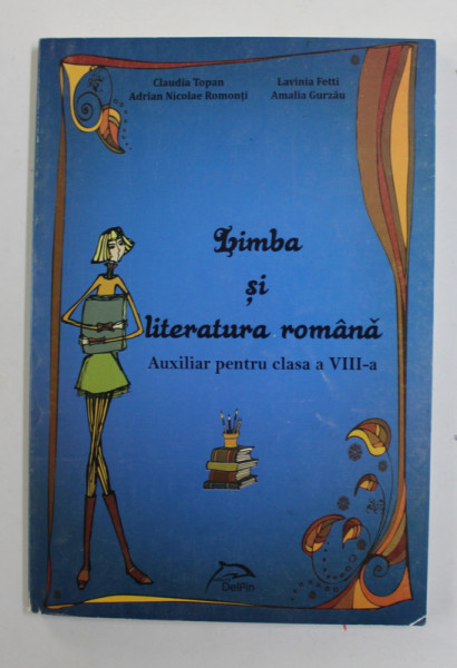 LIMBA SI LITERATURA ROMANA , AUXILIAR PENTRU CLASA A VIII -A de CLAUDIU TOPAN ...AMALIA GURZAU , 2012