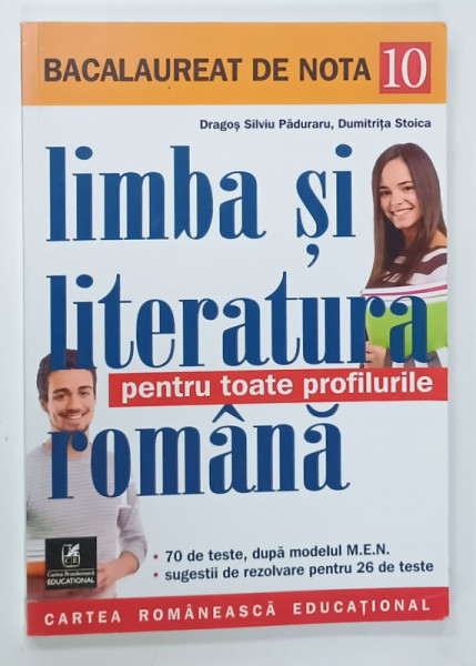 LIMBA SI LITERATURA ROMANA , BACALAUREAT DE NOTA 10 , PENTRU TOATE PROFILURILE , 7O DE TESTE de DRAGOS SILVIU PADURARU si DUMITRITA  STOICA , 2018