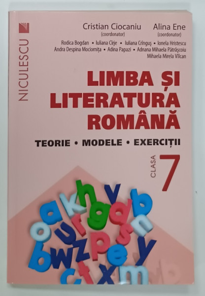 LIMBA SI LITERATURA ROMANA , CLASA  A - 7 -A , TEORIE , MODELE , EXERCITII , coordonator  CRISTIAN  CIOCANIU si ALINA ENE , 2017