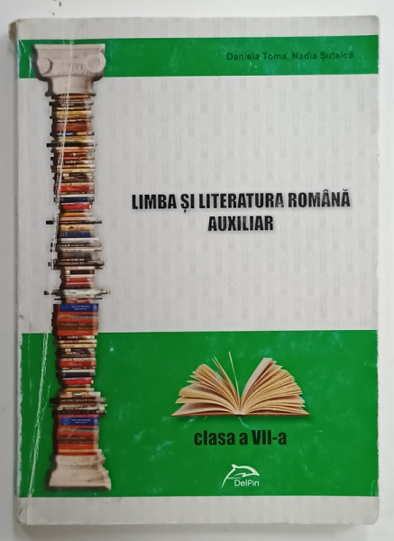 LIMBA SI LITERATURA ROMANA , CLASA  A VII -A , AUXILIAR de DANIELA TOMA si NADIA SUTELCA , 2013, PREZINTA INSEMNARI