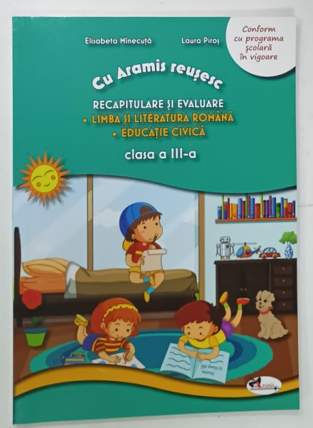 LIMBA SI LITERATURA ROMANA , EDUCATIE CIVICA , CLASA A III -A de ELISABETA MINECUTA  si LAURA PIROS , RECAPITULARE SI EVALUARE , 2020