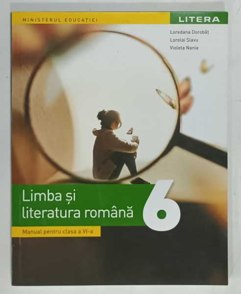 LIMBA SI LITERATURA ROMANA , MANUAL PENTRU CLASA A - VI -A de LOREDANA DOROBAT ..VIOLETA NANIA , 2023