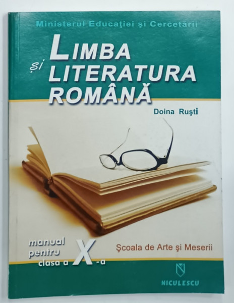 LIMBA SI LITERATURA ROMANA , MANUAL PENTRU CLASA A X-A , SCOALA DE ARTE SI MESERII de DOINA RUSTI , 2007