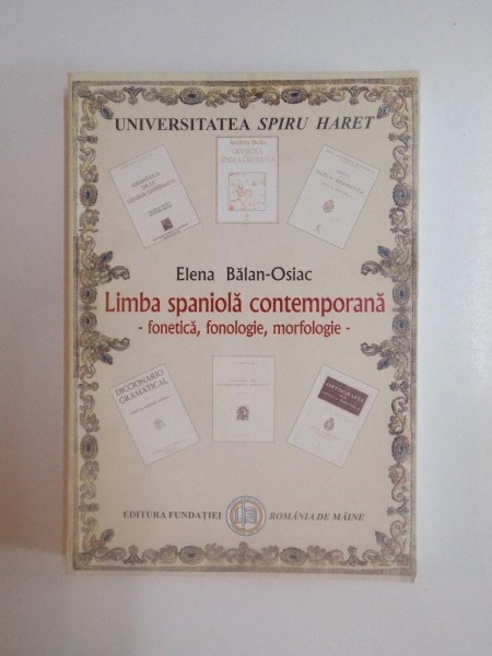 LIMBA SPANIOLA CONTEMPORANA , FONETICA - FONOLOGIE - MORFOLOGIE de ELENA BALAN - OSIAC , 2004