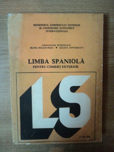 LIMBA SPANIOLA PENTRU COMERT EXTERIOR de C. DUHANEANU , LILIANA SOPTEREANU , 1986