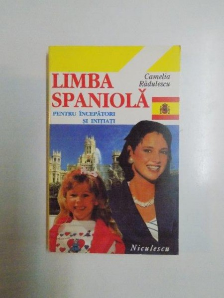 LIMBA SPANIOLA PENTRU INCEPATORI SI INITIATI de CAMELIA RADULESCU , 1995
